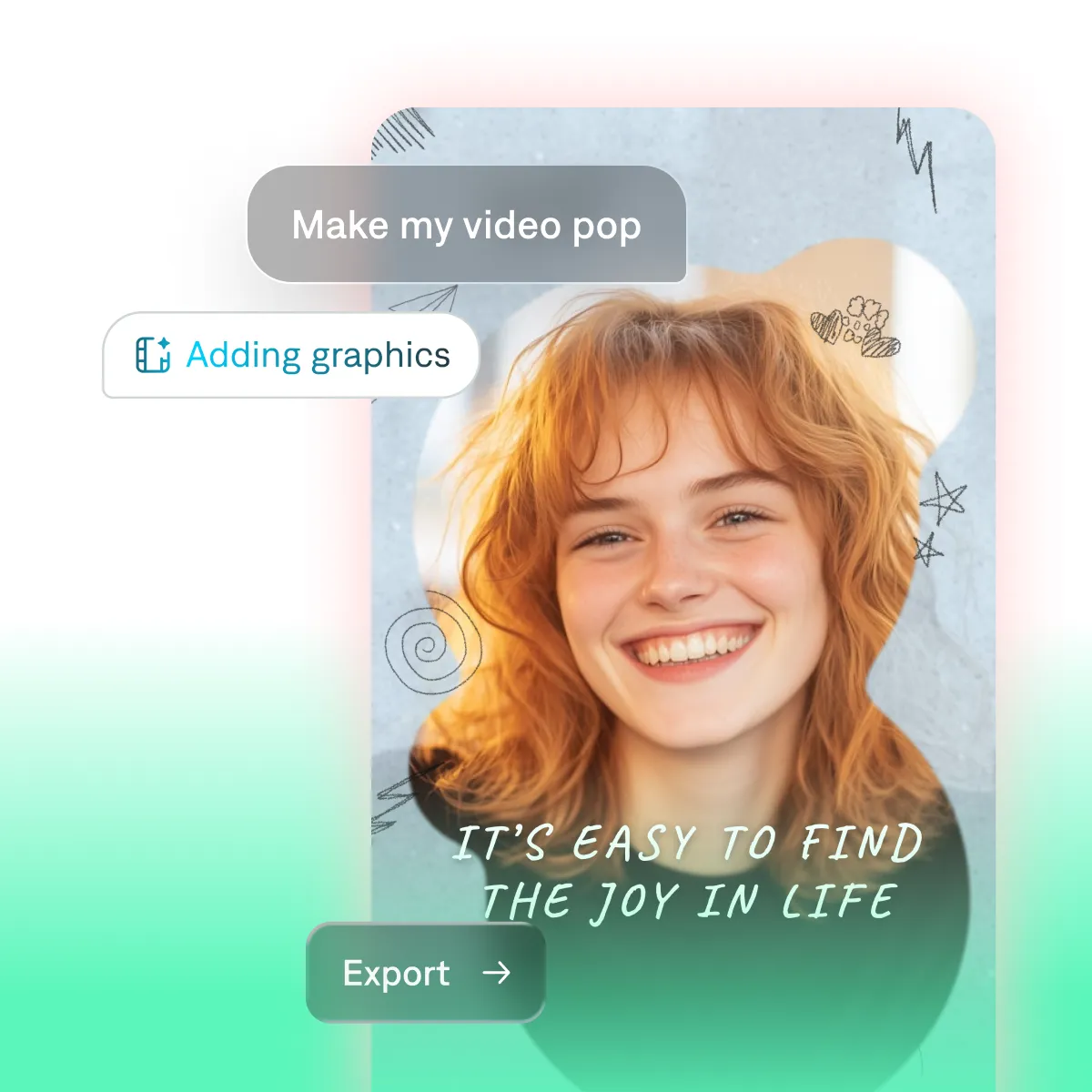 Image showing a smiling creator portrait video thumbnail with hand drawn doodle graphics and a lifestyle quote overlay, alongside UI labels reading “Make my video pop,” “Adding graphics,” and an “Export” button on a gradient background.
