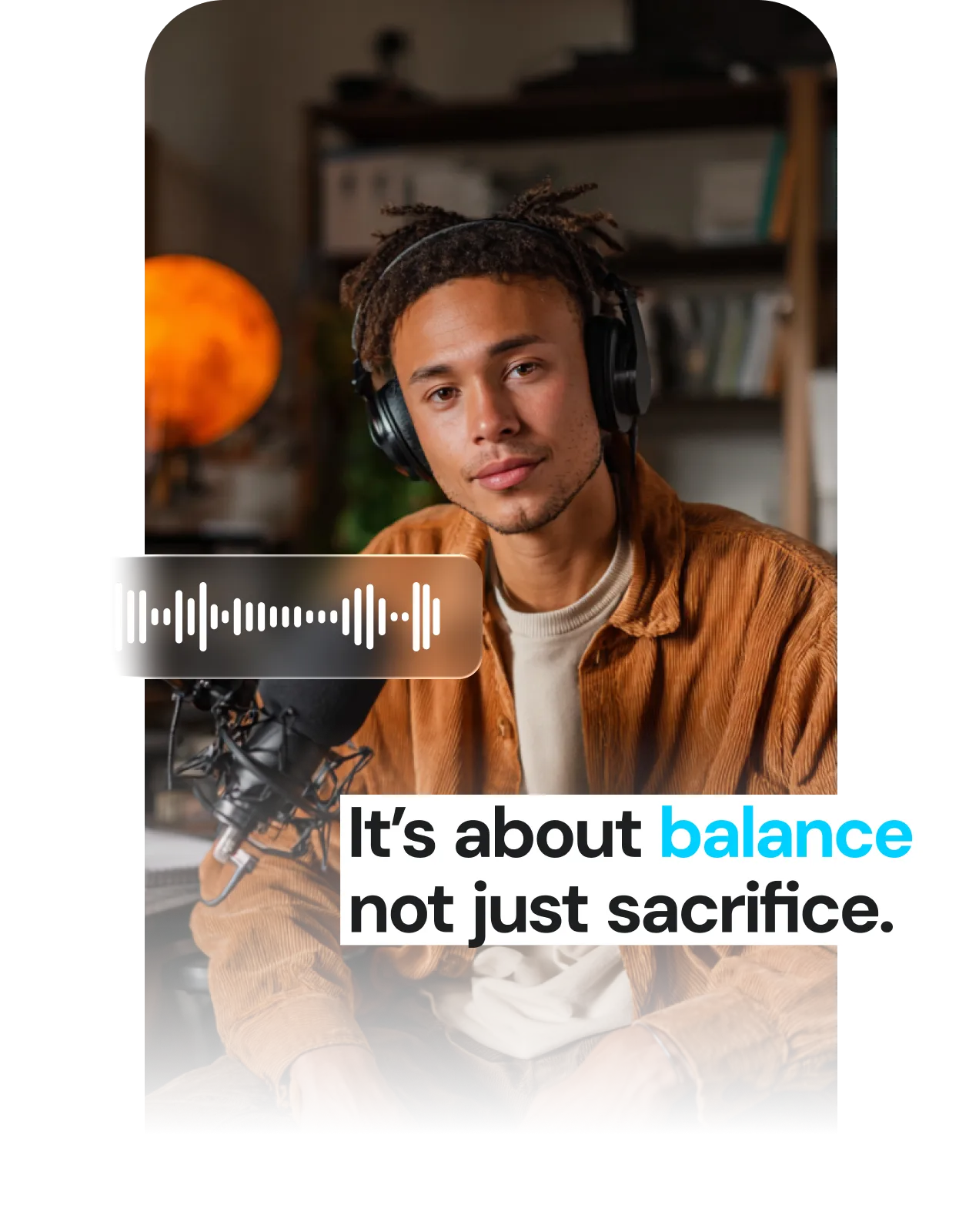 Young man wearing headphones and a brown corduroy shirt with a stylized text caption overlay reading 'It's about balance not just sacrifice,' showing how Captions adds accurate, styled captions to video.