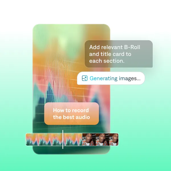 AI video editor adding B roll and title cards while generating images for a tutorial on recording the best audio.